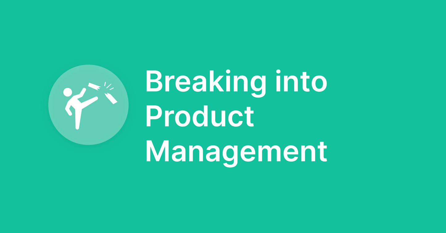 Breaking into Product Management