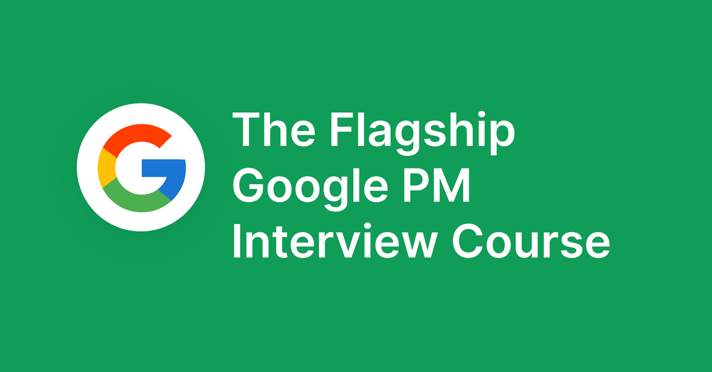 The Flagship Google PM Interview Course